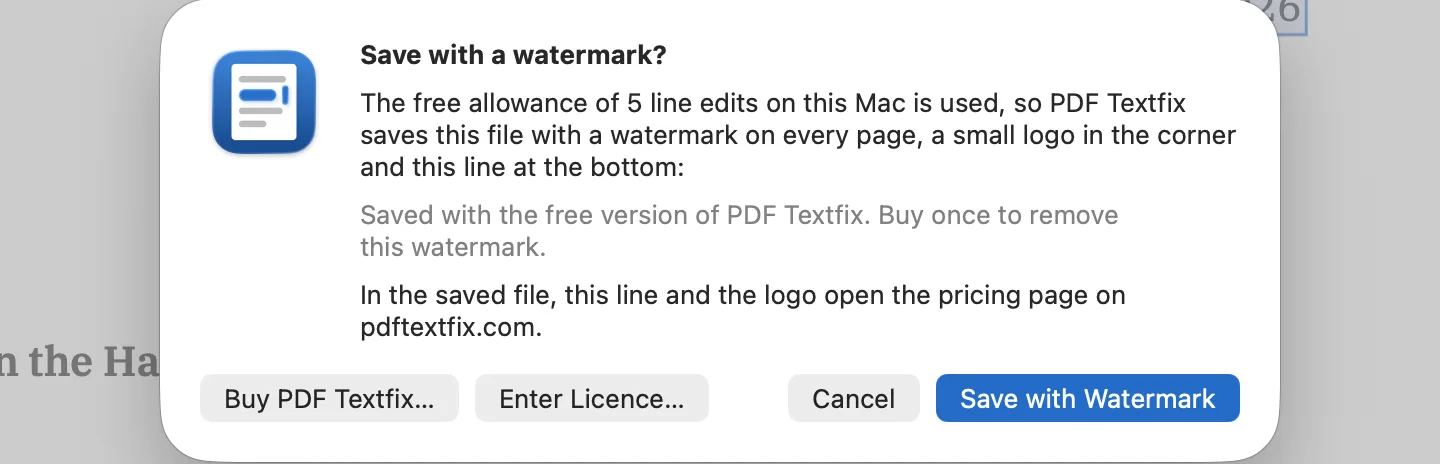 The sheet titled Save with a watermark? over the demo letter in PDF Textfix. It says the free allowance of line edits on this Mac is used, names the small logo in the corner, quotes the line every saved page will carry, says the line and the logo open the pricing page on pdftextfix.com, and offers Buy PDF Textfix, Enter Licence, Cancel and Save with Watermark.